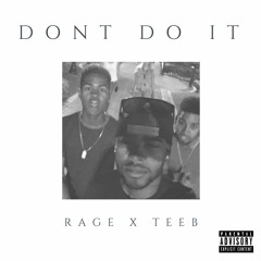 Dont Do It -  RAGE X TEEB aka Satiba (Prod. DJTeeb)