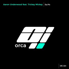 Aaron Underwood ft Trickey Mickey - Bad Mo (Original Mix) ORC004