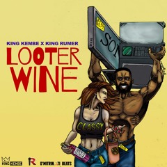King Kembe X King Rumer X Deej Maestro - Looter Wine