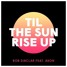 Til The Sun Rise Up (Ditto Remix)