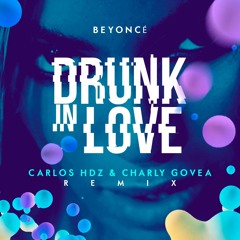 Beyoncé - Drunk In Love (Carlos Hdz & Charly Govea Remix)AVAILABLE