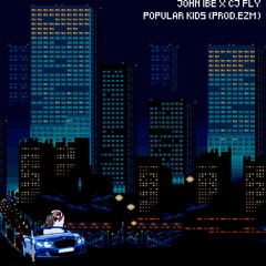 Popular Kids - John Ibe x CJ Fly (Prod. EZM)