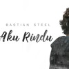 Aku rindu - bastian steel (ORIGINAL)