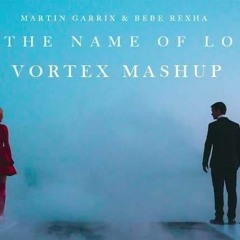Martin Garrix & Bebe Rexha - In The Name Of Love (Vortex Mashup)