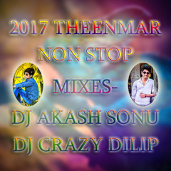 2017 THEENMAR NON STOP MIXES - DJ AKASH SONU & DJ CRAZY DILIP
