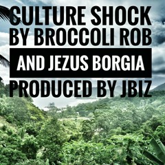 Culture Shock by Broccoli Rob and Jezus Borgia Produced by JBiz