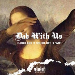 E-Dollar$ X WiFi X Sourr Dee - Dab With Us