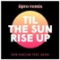 Til The Sun Rise Up (iipro remix)