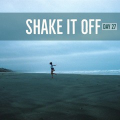 Shake It Off - Day 27