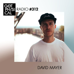 Get Physical Radio #312 mixed by David Mayer