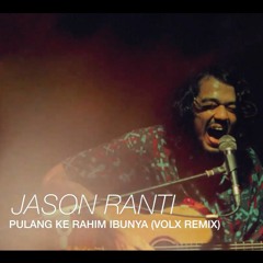 Jason Ranti - Pulang Ke Rahim Ibunya (Volx remix)