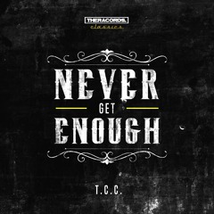 T.C.C. - Never Get Enough (TCC005)