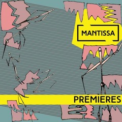 Mantissa Premieres