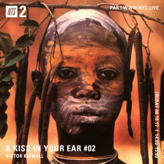 A Kiss In Your Ear #02 - NTS Radio
