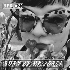 BPR #20 ≈ Born In Mallorca ≈ Guest Mix by Rosalina (AT)