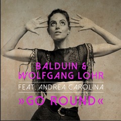 Balduin & Wolfgang Lohr feat. Andrea Carolina - Go Round (Radio Edit)
