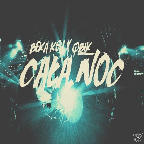 BEKA KSH X QBIK  - CAŁĄ NOC