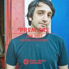 Premiere: Jon Zott - Make Plans (Pezzner Remix)