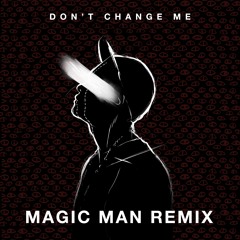 Don't Change Me (Magic Man Remix Feat. Jay Bonisolli)