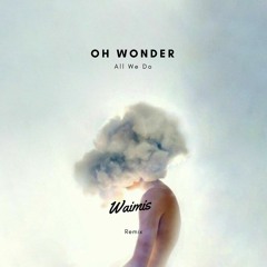 Oh Wonder - All We Do (Waimis Remix)