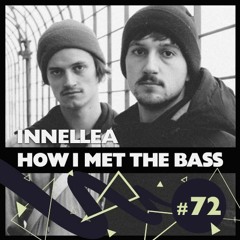 INNELLEA - HOW I MET THE BASS #72