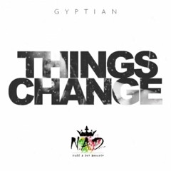 GYPTIAN - THINGS CHANGE