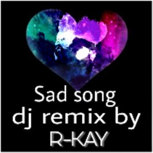 dj remix by R-KAY sad song mashup