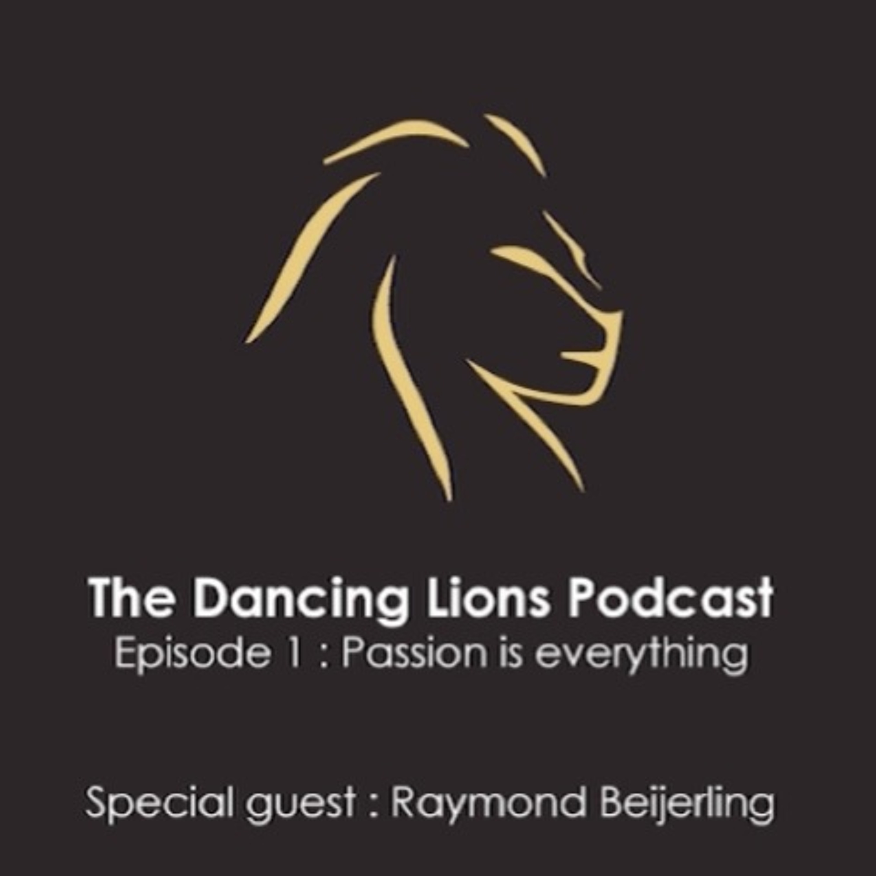 The Dancing Lions Podcast - Episode 1: Passion is Everything with Raymond Beijerling episode artwork