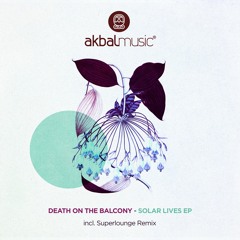 Death On The Balcony - Solar Lives [Akbal Music]