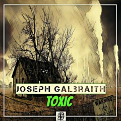 Joseph Galbraith- Toxic