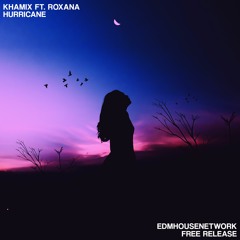 Khamix ft. Roxana - Hurricane [EDMHouseNetwork Free Release]