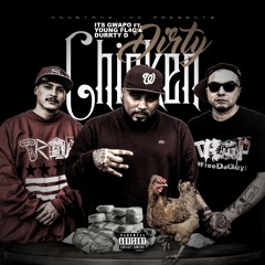 DIRTY  CHICKEN ITS GWAPO X YOUNG FLACS X DURRTY D 1