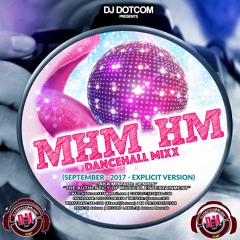 DJ DOTCOM_MHM HM_DANCEHALL_MIX (SEPTEMBER - 2017 - EXPLICIT VERSION)