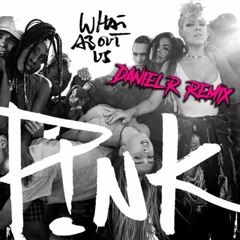 ***FREE DOWNLOAD*** P!NK - What About Us (Daniel R. Remix)