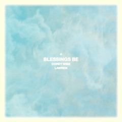 Corey Wise - Blessings Be ft. Lawren
