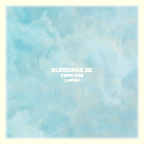 Corey Wise - Blessings Be ft. Lawren