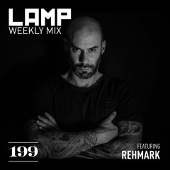 LAMP Weekly MIx #199 feat. Rehmark