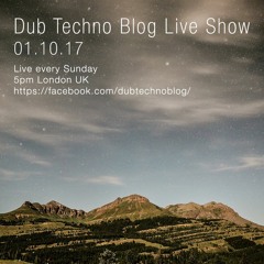 Dub Techno Blog Live Show 112 - 01.10.17