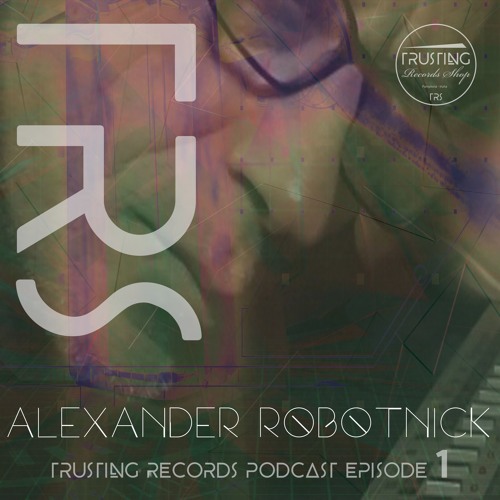 Alexander Robotnick - TRS Podcast Episode 1