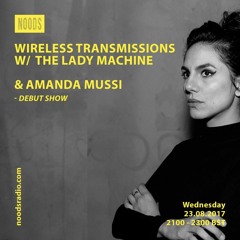 Wireless Transmission w/ The Lady Machine & Guest Amanda Mussi @ NOODS Radio