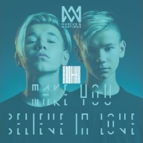 Marcus and Martinus - Make You Believe In Love - Boumax Remix