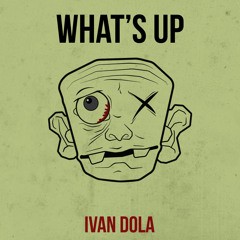 Ivan Dola - What's Up