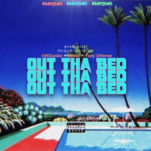 10kDunkin x 645AR x Tony Shhnow - Out Tha Bed (prod. ziti)