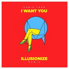 Chris Lake - I Want You (Illusionize Remix)
