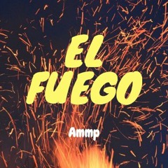 AMMP - El Fuego (MUSIC VIDEO OUT NOW)