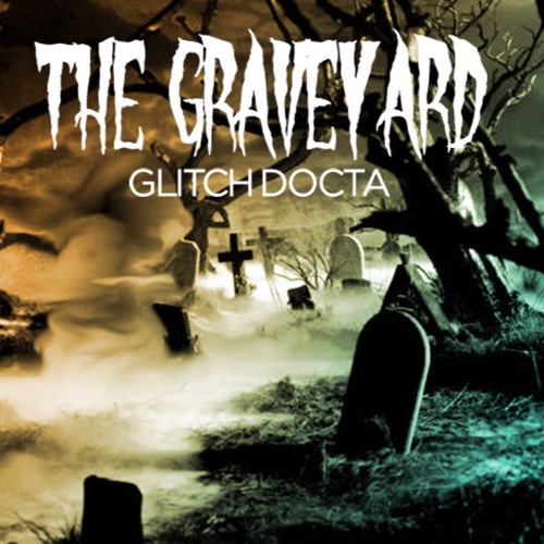 Glitch Docta - The Graveyard