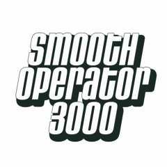 SMOOTH OPERATOR 3000