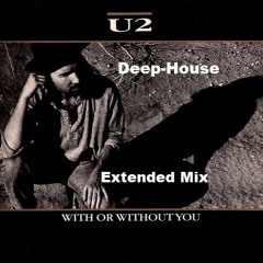 U2 - With Or Without You ( Ext Mix Deep - House )