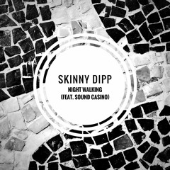 Skinny Dipp - Night Walking (feat. Sound Casino)