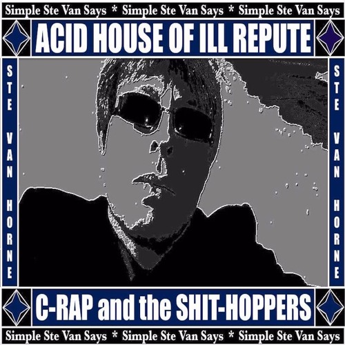ACID HOUSE OF ILL REPUTE by C-RAP and the SHIT-HOPPERS aka @Ste_Van_Horne